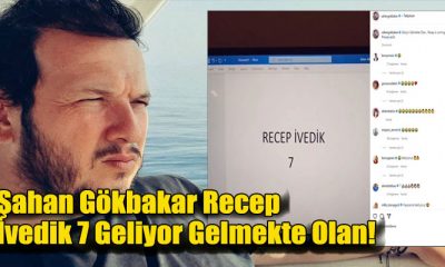 Şahan Gökbakar Recep İvedik 7 Geliyor Gelmekte Olan!