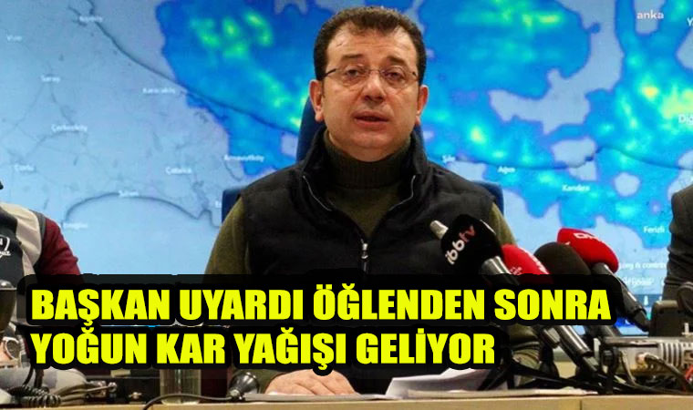 Son dakika: Başkan İmamoğlu uyardı: En yoğun kar yağışı geliyor!