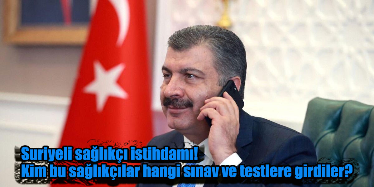 Suriyeli sağlıkçı istihdamı! Kim bu sağlıkçılar hangi sınav ve testlere girdiler?