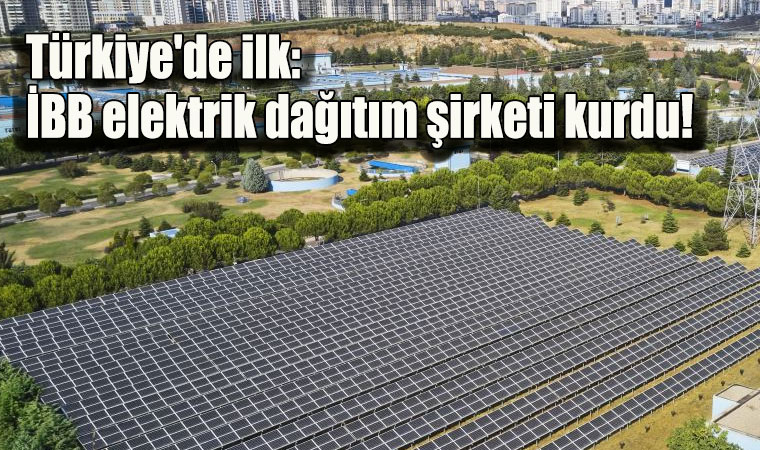 Türkiye'de ilk: İBB elektrik dağıtım şirketi kurdu!