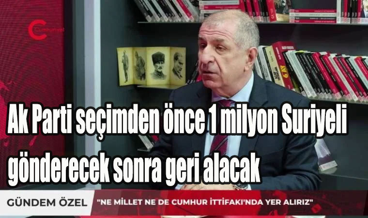 Ak Parti seçimden önce 1 milyon Suriyeli gönderecek sonra geri alacak