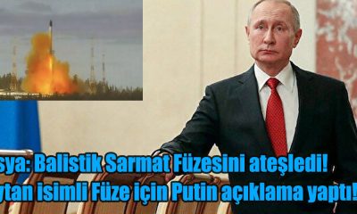 Rusya: Balistik Sarmat Füzesini ateşledi! Şeytan isimli Füze için Putin açıklama yaptı!