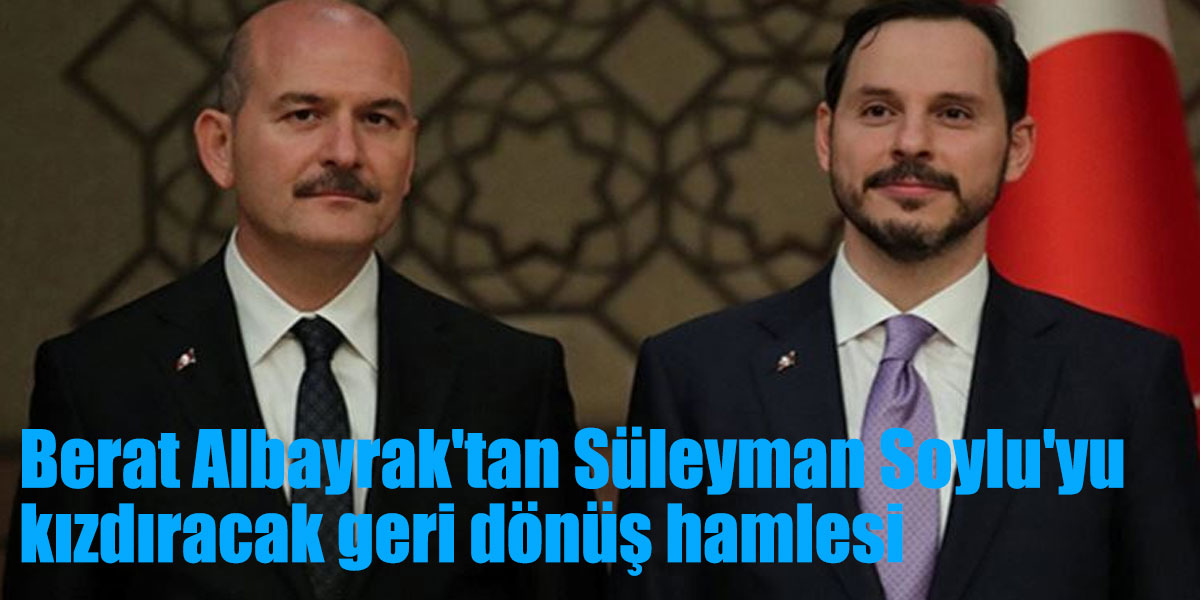 Berat Albayrak'tan Süleyman Soylu'yu kızdıracak geri dönüş hamlesi