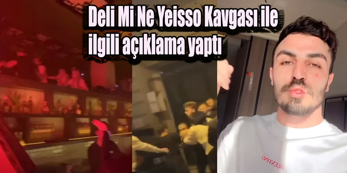 Deli Mi Ne Yeisso Kavgası ile ilgili açıklama yaptı