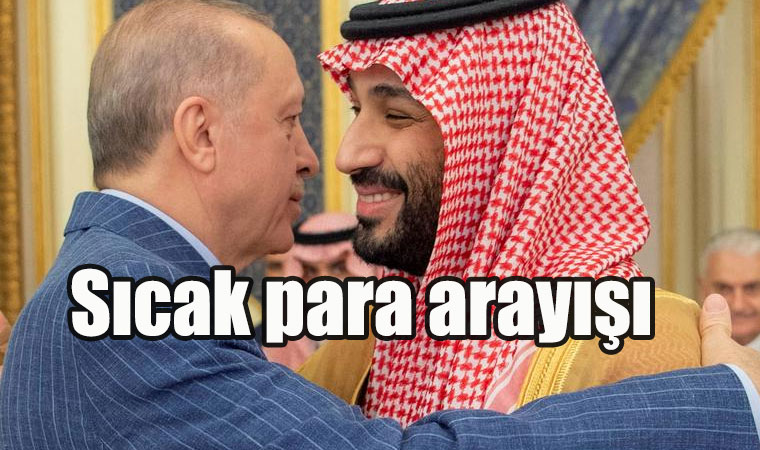 Recep Tayyip Erdoğan'ın ziyareti Suudi Arabistan ziyareti sıcak para arayışı!