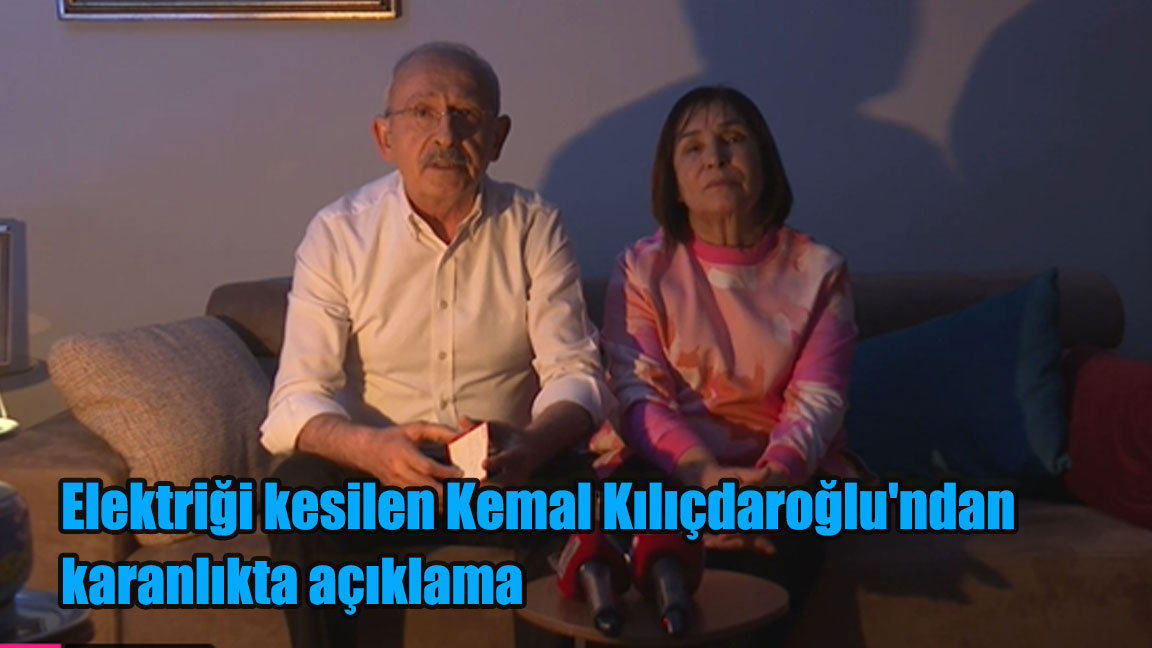 Elektriği kesilen Kemal Kılıçdaroğlu'ndan karanlıkta açıklama