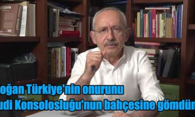 Kılıçdaroğlu: Erdoğan Türkiye'nin onurunu Suudi Konsolosluğu'nun bahçesine gömdün