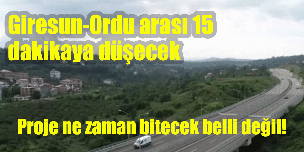 Giresun-Ordu arası 15 dakikaya düşecek