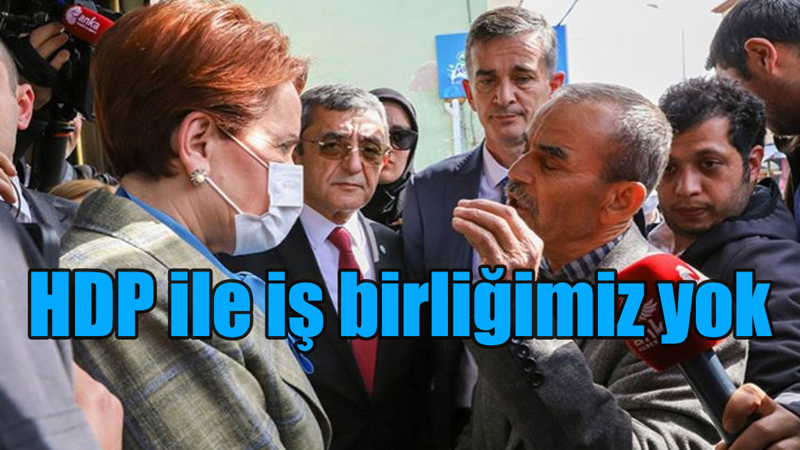 Meral Akşener: Bizim HDP ile iş birliğimiz yok