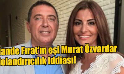 Hande Fırat'ın eşi Murat Özvardar dolandırıcılık iddiası!