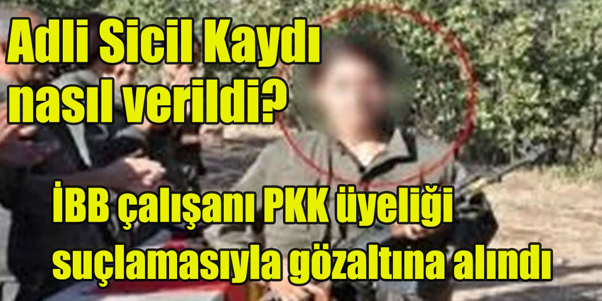 İBB çalışanı PKK üyeliği