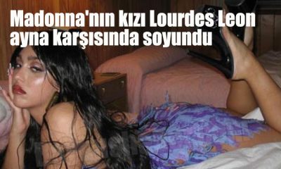 Madonna'nın kızı Lourdes Leon ayna karşısında soyundu