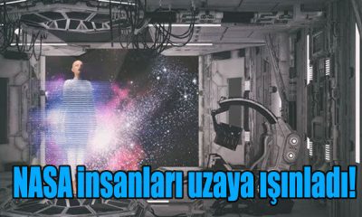 NASA insanları uzaya ışınladı!