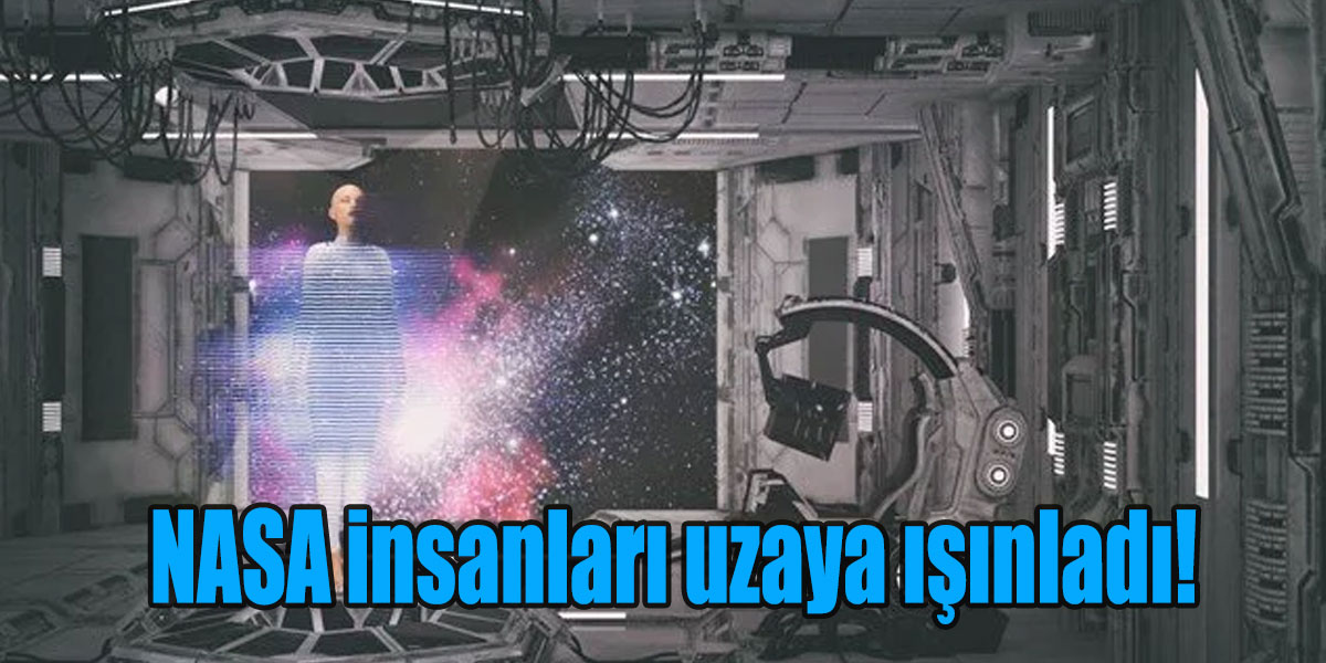 NASA insanları uzaya ışınladı!