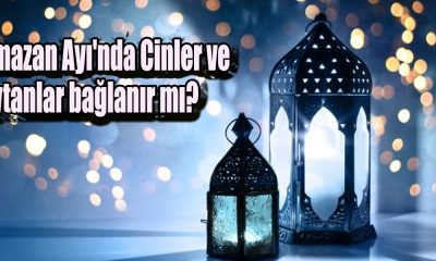 Ramazan Ayı'nda Cinler ve Şeytanlar bağlanır mı?