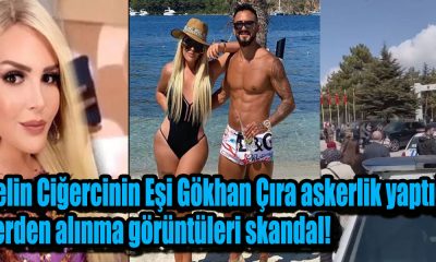 Selin Ciğercinin Eşi Gökhan Çıra askerlik yaptığı yerden alınma görüntüleri skandal!