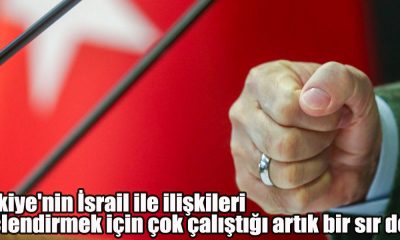 Türkiye'nin İsrail ile ilişkileri güçlendirmek için çok çalıştığı artık bir sır değil