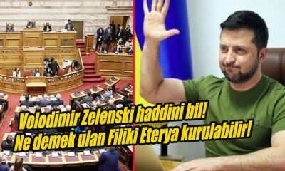 Volodimir Zelenski haddini bil! Ne demek ulan Filiki Eterya kurulabilir!