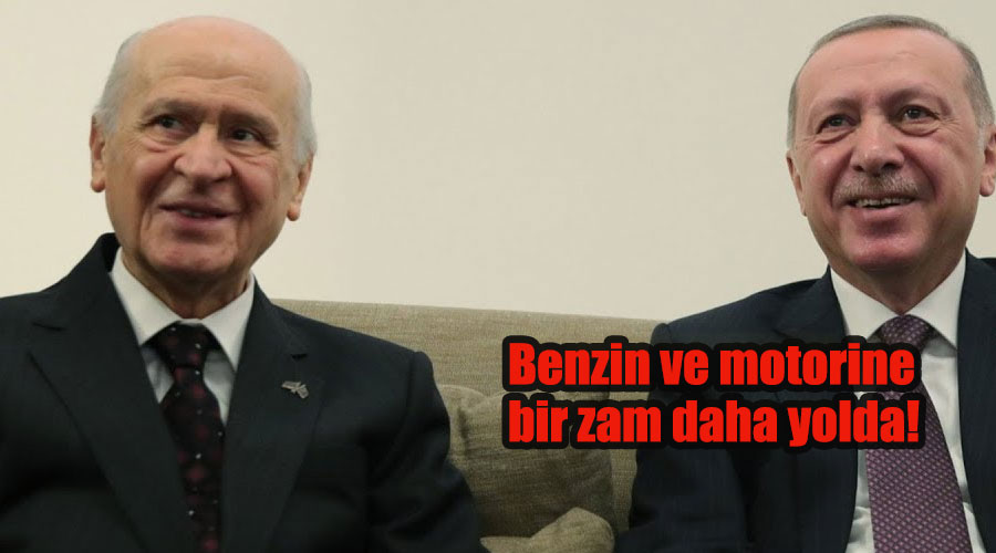 Benzin ve motorine bir zam daha yolda! Ak Parti ve MHP'nin zamları bitmiyor!