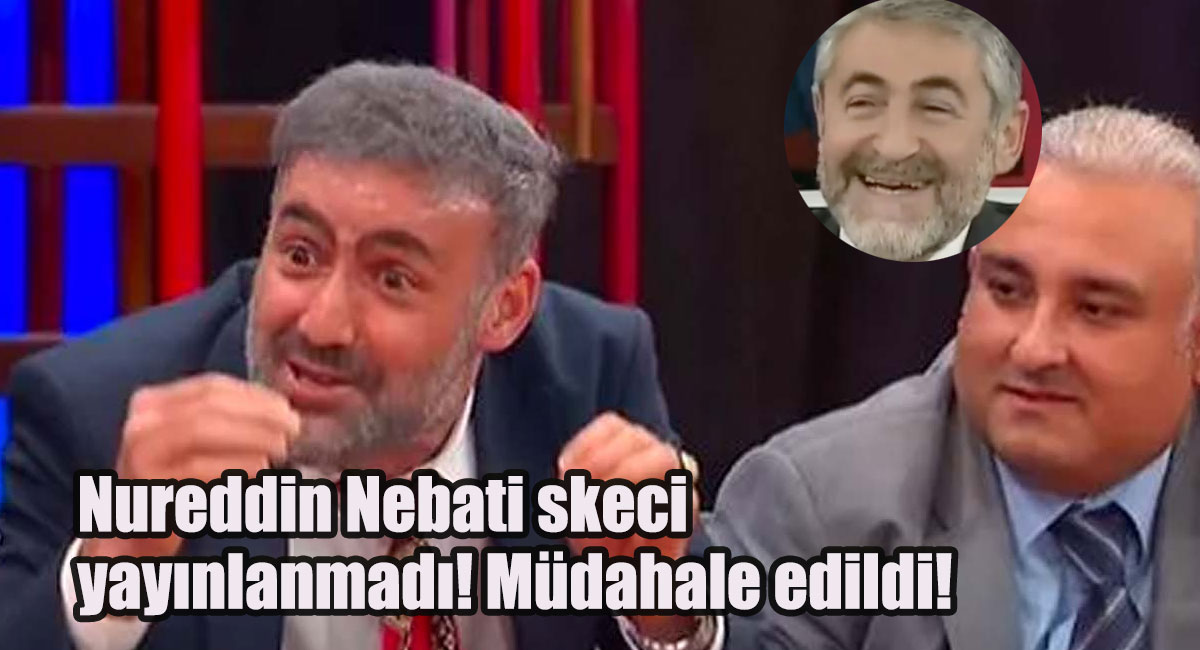 Nureddin Nebati skeci yayınlanmadı