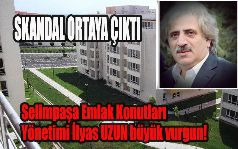 Selimpaşa Emlak Konutları Yönetimi İlyas UZUN büyük vurgun!