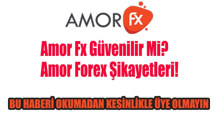 Amor Fx Güvenilir Mi? Amor Forex Şikayetleri! Dikkat!