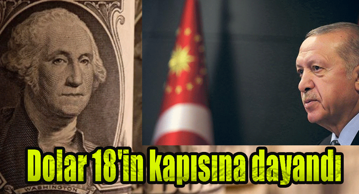 Dolar 18'in kapısına dayandı