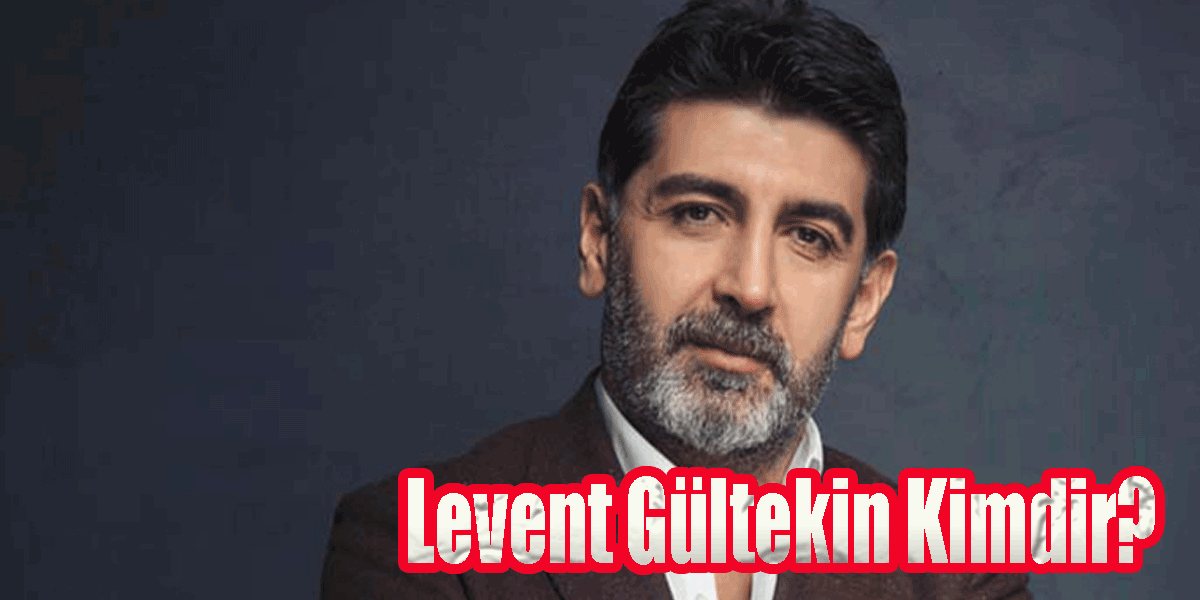 Levent Gültekin Kimdir?