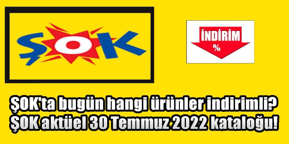 ŞOK'ta bugün hangi ürünler indirimli? ŞOK aktüel 30 Temmuz 2022 kataloğu!