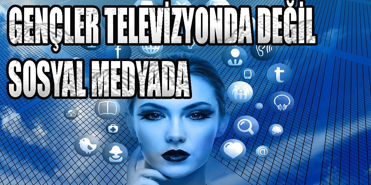 Televizyona büyük darbe, Gençler Televizyon değil artık sosyal medya platformlarında