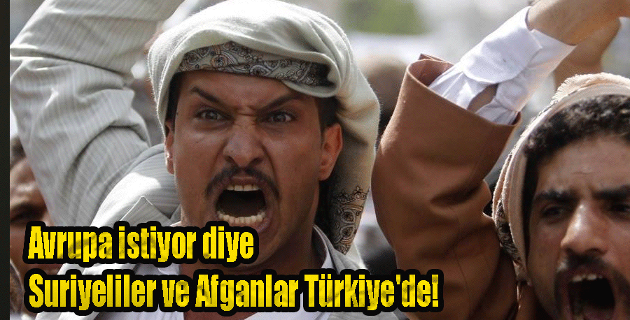 Avrupa istiyor diye Suriyeliler ve Afganlar Türkiye'de!