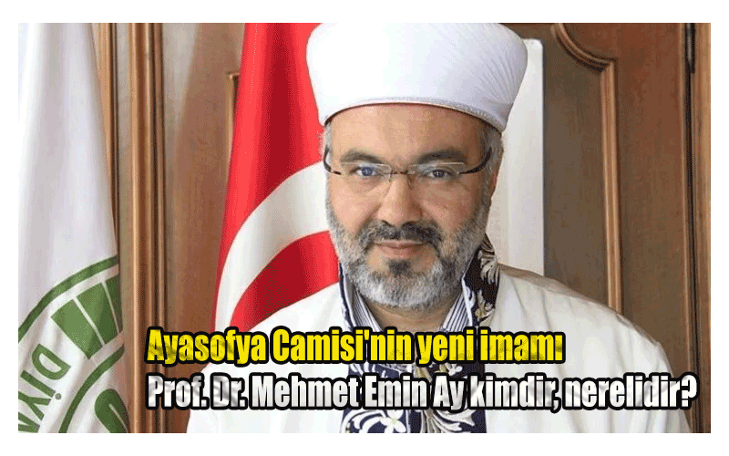 Ayasofya Camisi'nin yeni imamı Prof. Dr. Mehmet Emin Ay kimdir, nerelidir?