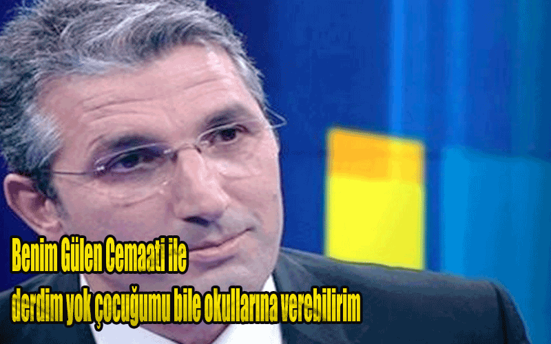 Nedim Şener: Benim Gülen Cemaati ile derdim yok çocuğumu bile okullarına verebilirim