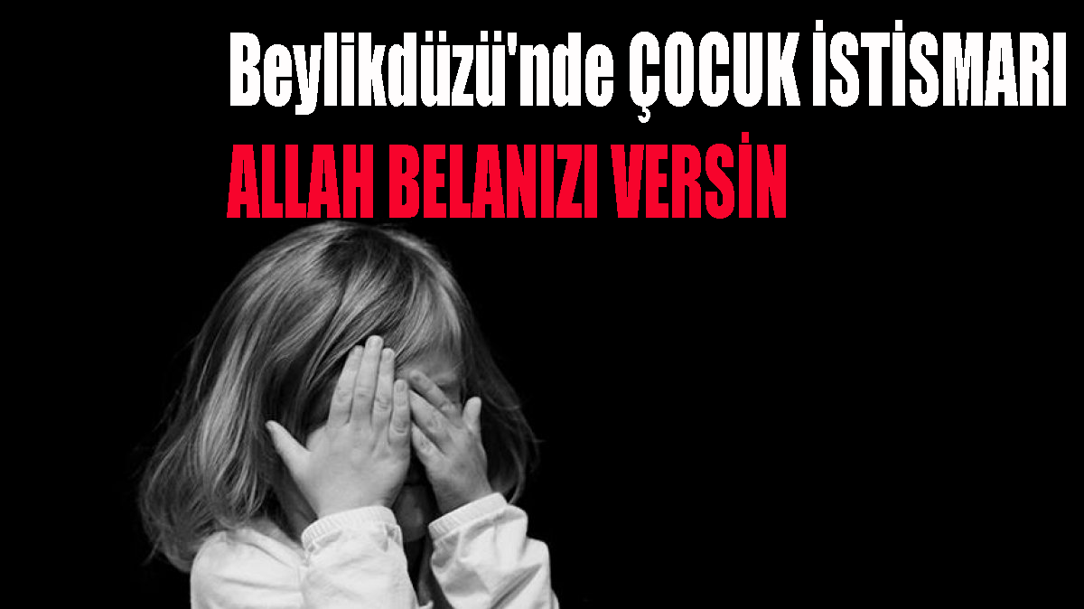 Beylikdüzü'nde 2 yaşındaki bebeğe nitelikli cinsel istismar iddiası: "Bezini açtık, kanımız dondu" tek ağlayan annesi olmuş