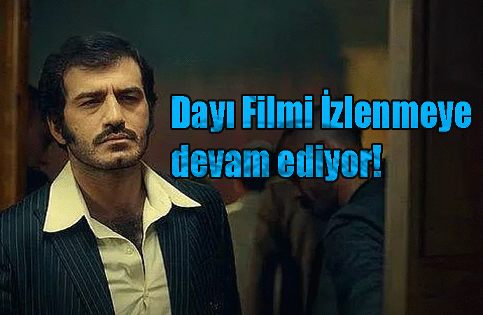 Dayı Filmi İzlenmeye devam ediyor!