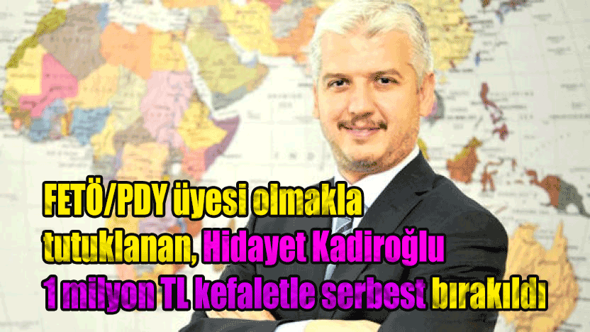 Elvan Gıda'nın patronu FETÖ/PDY üyesi olmakla tutuklanan, Hidayet Kadiroğlu 1 milyon TL kefaletle serbest bırakıldı