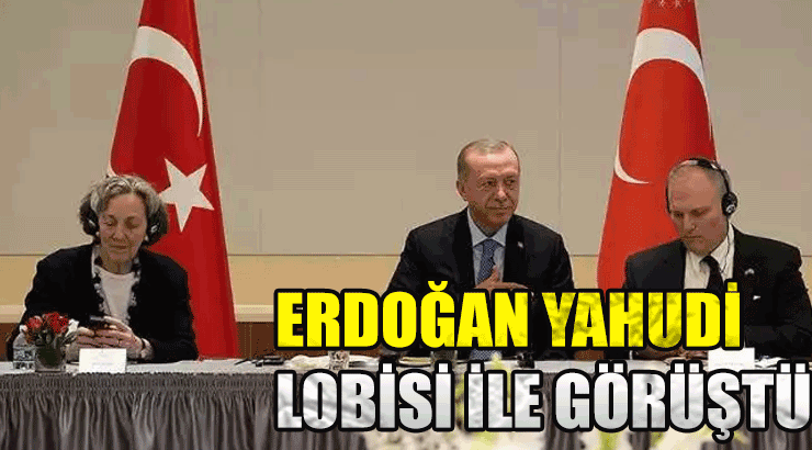 Türkevi’nde Recep Tayyip Erdoğan Yahudi Lobisi ile görüştü!