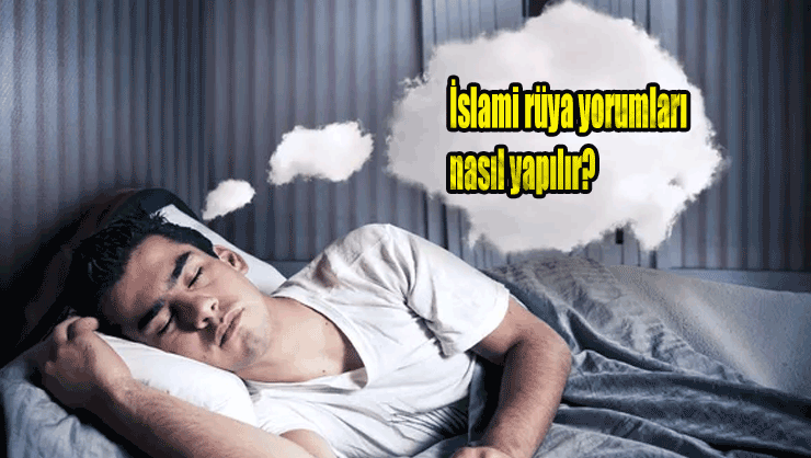 İslami rüya yorumları nasıl yapılır, nelere dikek edilmeli?