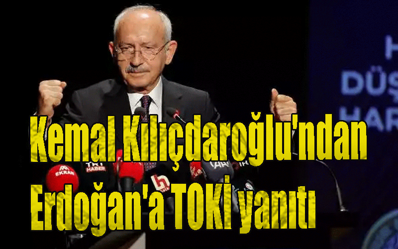 CHP lideri Kemal Kılıçdaroğlu'ndan Erdoğan'a TOKİ yanıtı, TOKİ projesini destekledi, Erdoğan cevap veremedi