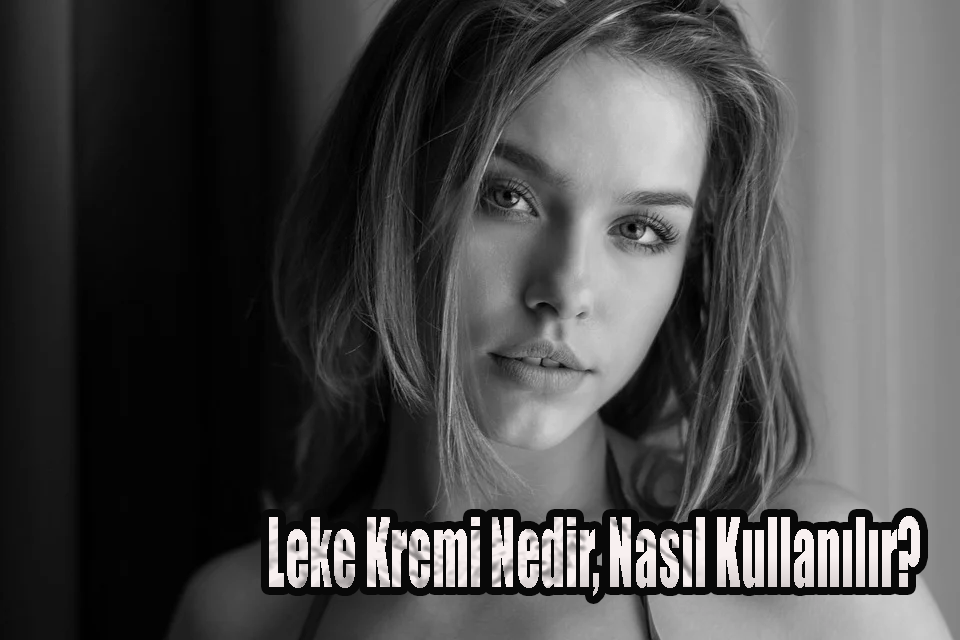 Leke Kremi̇ Nedir, Nasıl Kullanılır?