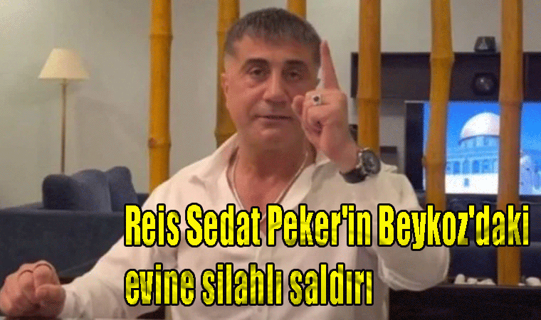 Reis Sedat Peker'in Beykoz'daki evine silahlı saldırı, bir kişi ağır yaralandı, saldırganlar kaçtı