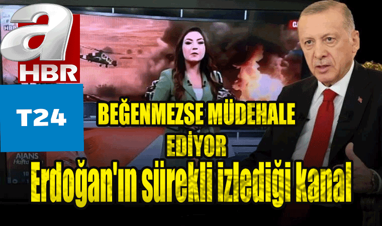 Ak Partili Erdoğan'ın sürekli izlediği kanal, A Haber, TV24!