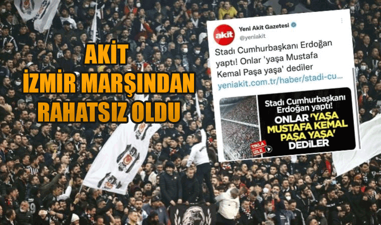 Akit Gazetesi İzmir Marşından rahatsız oldu!