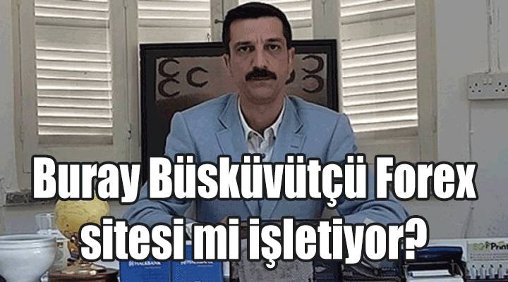 Buray Büsküvütçü Forex sitesi mi işletiyor?