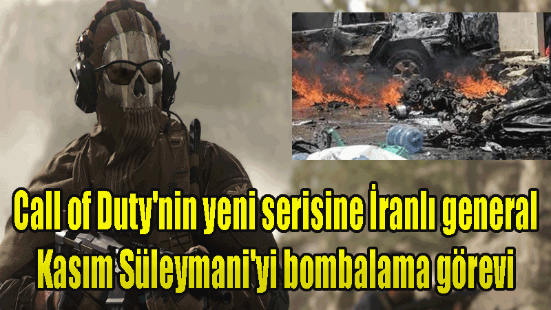 Call of Duty'nin yeni serisine İranlı general Kasım Süleymani'yi bombalama görevi İran yetkilileri çılgına döndürdü!