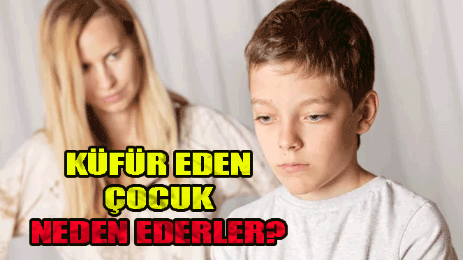 Çocuklar neden küfür ederler, Çocuklar Küfrü nasıl öğrenir, ne yapılmalı?