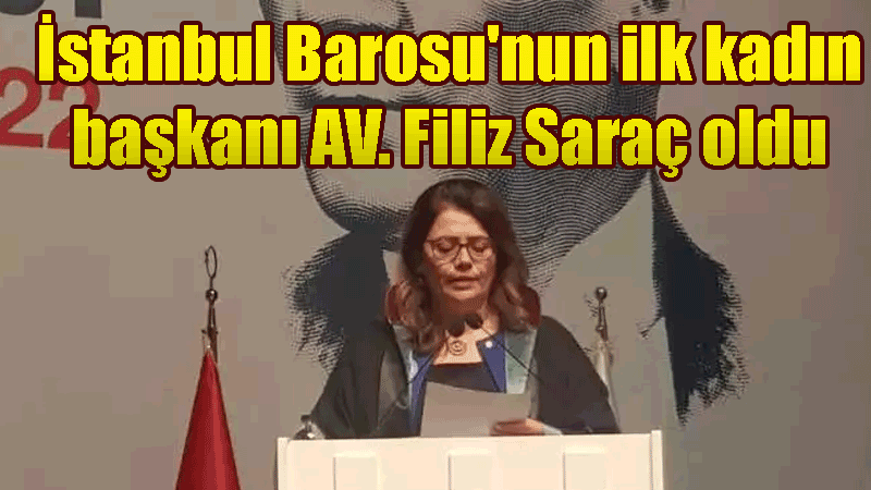 İstanbul Barosu'nun ilk kadın başkanı AV. Filiz Saraç oldu