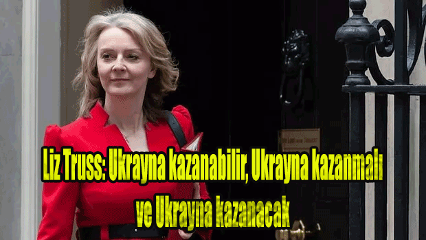 Liz Truss: Ukrayna kazanabilir, Ukrayna kazanmalı, ve Ukrayna kazanacak