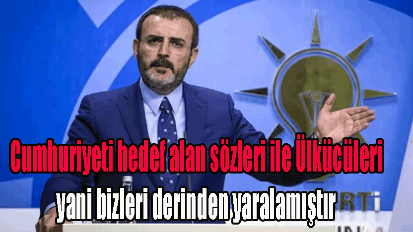 Mahir Ünal Cumhuriyeti hedef alan sözleri ile Ülkücüleri yani bizleri derinden yaralamıştır! Yazıklar olsun!