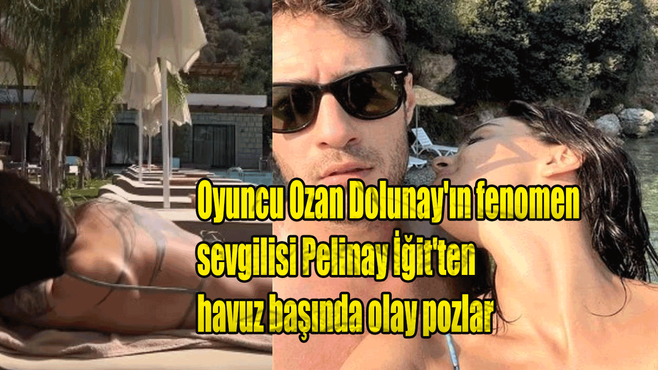 Ozan Dolunay'ın sevgilisi Pelinay İğit'ten havuz başında olay pozlar geldi! Hayırlı işler Bol güneşler